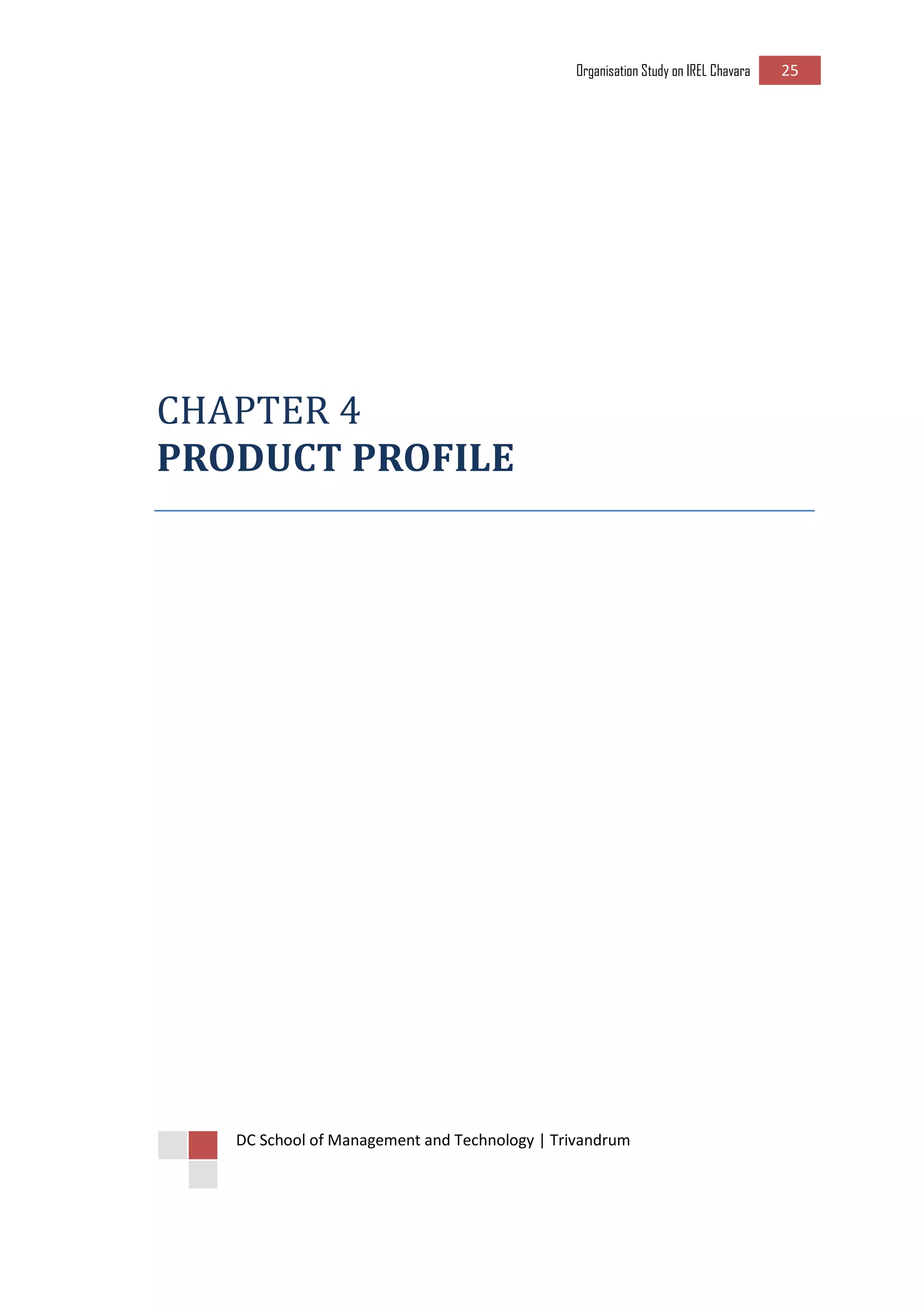 Organisation Study on IREL Chavara 25 
DC School of Management and Technology | Trivandrum 
CHAPTER 4 
PRODUCT PROFILE 
 