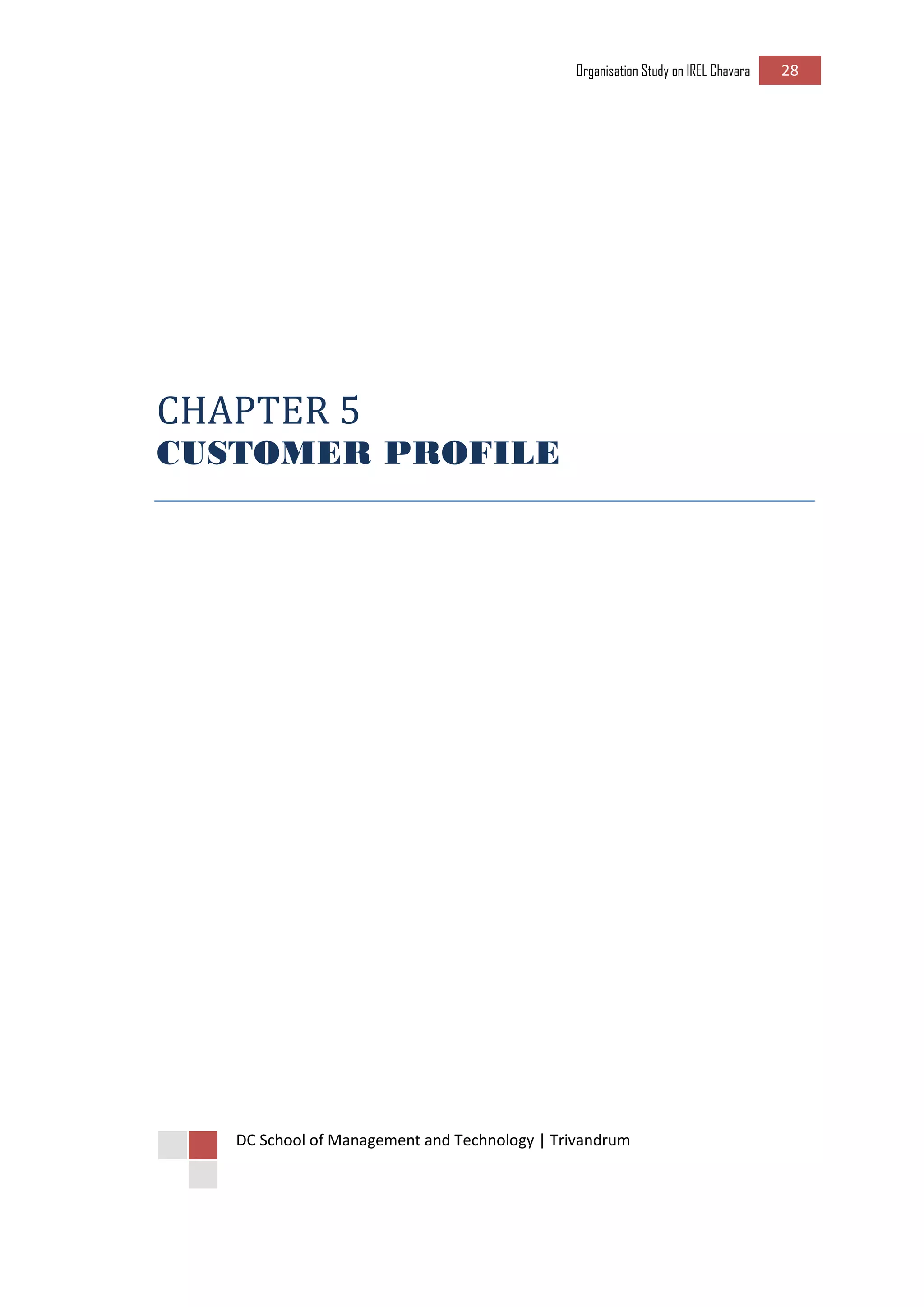Organisation Study on IREL Chavara 28 
DC School of Management and Technology | Trivandrum 
CHAPTER 5 
CUSTOMER PROFILE 
 