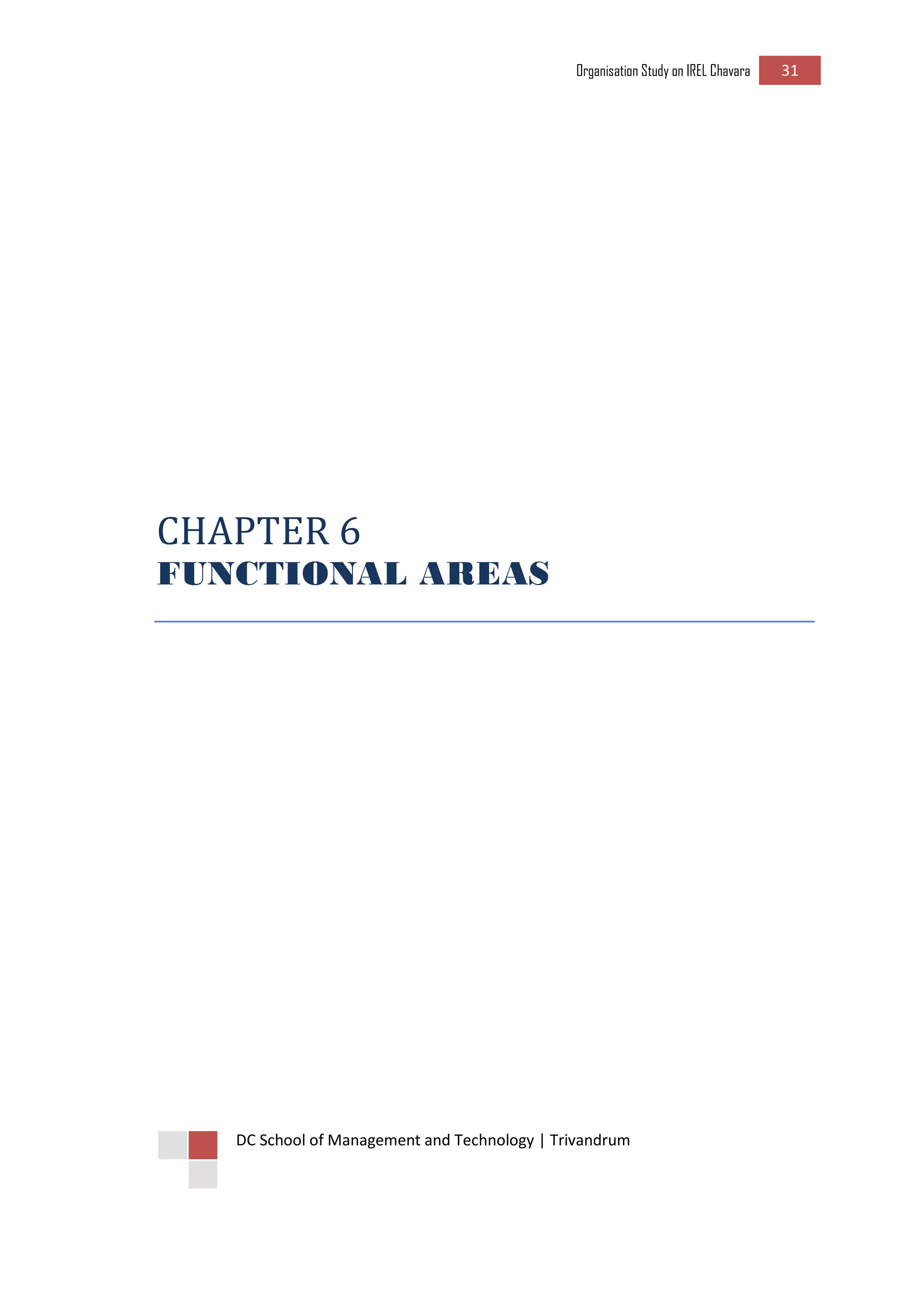 Organisation Study on IREL Chavara 31 
DC School of Management and Technology | Trivandrum 
CHAPTER 6 
FUNCTIONAL AREAS 
 