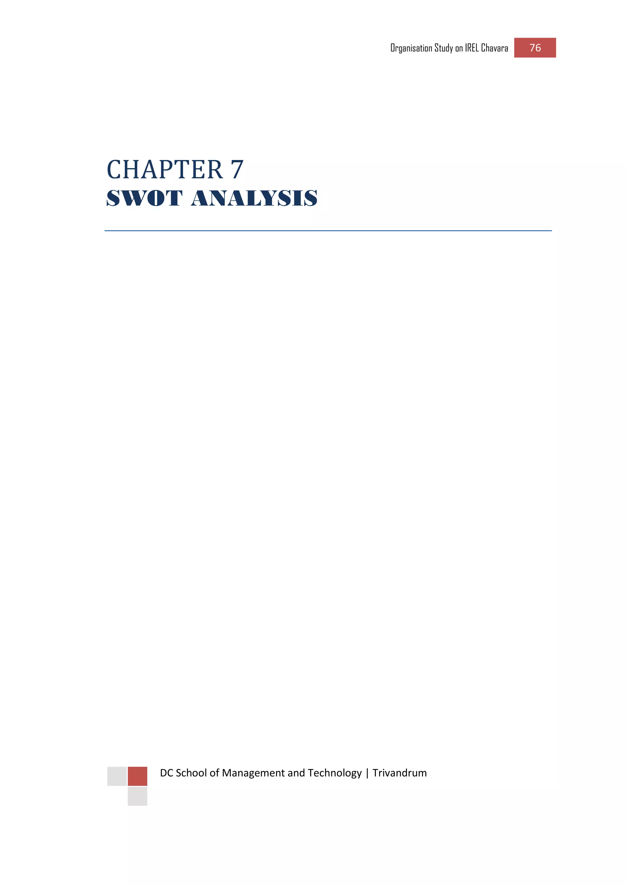 Organisation Study on IREL Chavara 76 
DC School of Management and Technology | Trivandrum 
CHAPTER 7 
SWOT ANALYSIS 
 