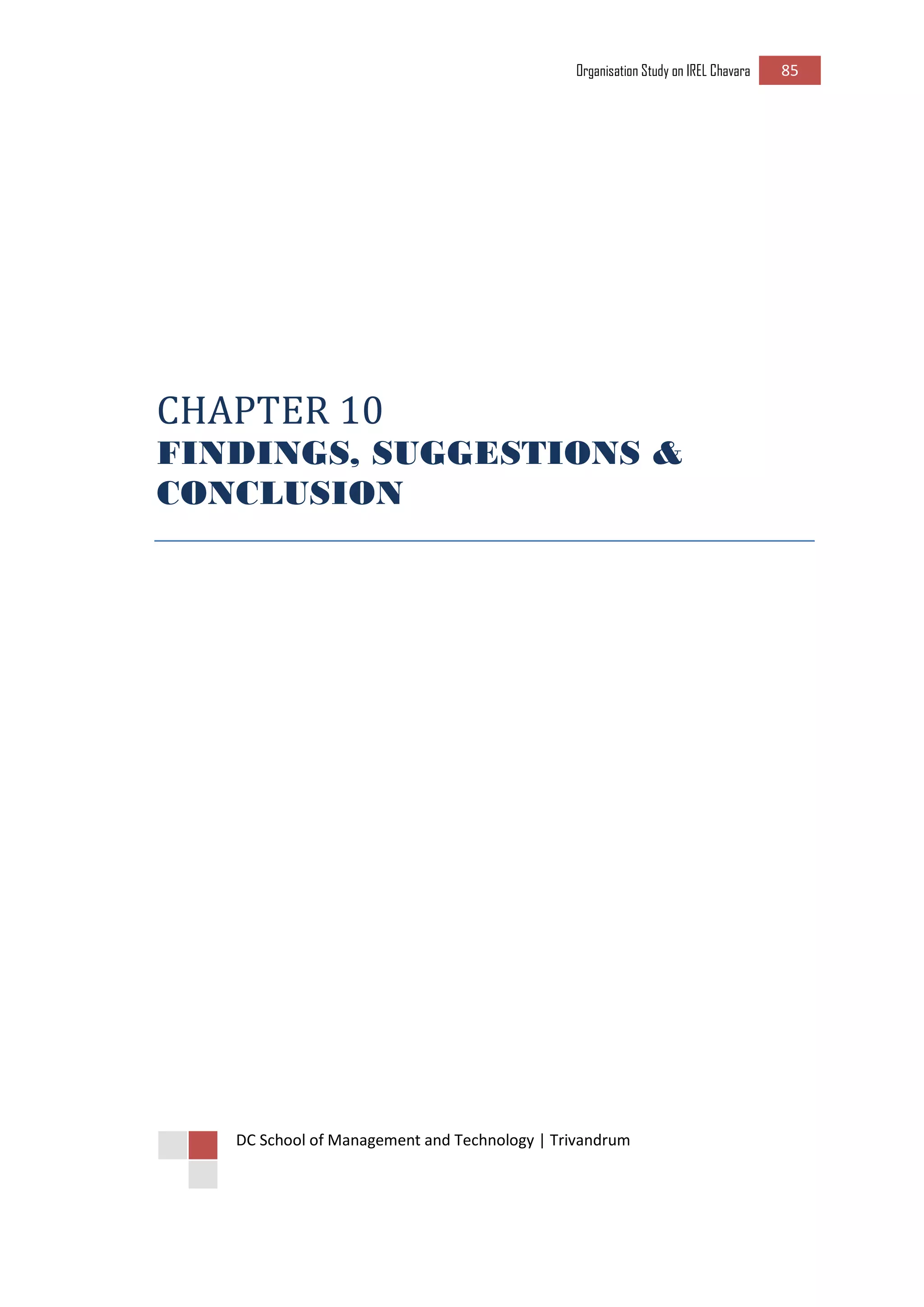 Organisation Study on IREL Chavara 85 
DC School of Management and Technology | Trivandrum 
CHAPTER 10 
FINDINGS, SUGGESTIONS & CONCLUSION 
 