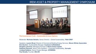 The Inconvenient Truth – Sustainable & Green Options
Moderator: Nicholas Stolatis, Senior Director – Global Sustainability, TIAA-CREF
Speakers: Lauren Brust, Director of Commercial Building Energy Services, Steven Winter Associates
Eric Duchon, Sustainability Manager, Cushman & Wakefield
Douglas Lawrence, Managing Principal, 5 Stone Green Capital
Sukanya Paciorek, Senior Vice President – Corporate Sustainability, Vornado
Lindsay Robbins, Senior Project Manager, NYSERDA
Paul Scialla, Founder, DELOS
 