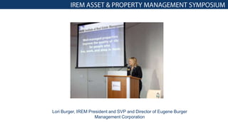 Lori Burger, IREM President and SVP and Director of Eugene Burger
Management Corporation
 