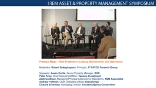 Practical Magic – Best Practices in Leasing, Maintenance, and Operations
Moderator: Robert Sedaghatpour, Principal, STRATCO Property Group
Speakers: Susan Curtis, Senior Property Manager, RXR
Peter Febo, Chief Operating Officer, Taconic Investment
Zach Goldman, Managing Principal & Director of Operations, TGM Associates
Andrew Hoffman, Chief Operating Officer, Stonehenge
Charles Schoenau, Managing Director, Insurent Agency Corporation
 