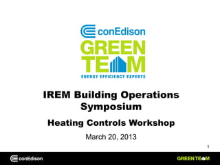 IREM Building Operations
      Symposium
Heating Controls Workshop
       March 20, 2013
                            1
 