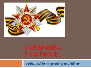 I REMEMBER…
I AM PROUD…
dedicated to my great-grandfather
 