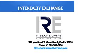 INTEREALTY EXCHANGE
520 West Ave C2, Miami Beach, Florida 33139
Phone: +1 305-397-8196
http://www.interealtyxchange.com
 