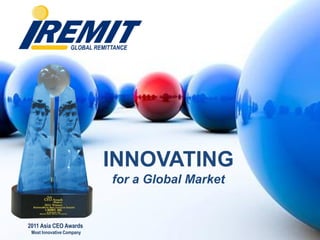 INNOVATING
for a Global Market
2011 Asia CEO Awards
Most Innovative Company
 
