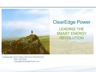 ClearEdge Power LEADING THE SMART ENERGY REVOLUTION Contact Info:  Ryan Stepp, Business Development   (805) 340-3626   [email_address] 