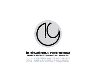 2014-2018 ÜNIVERSITE PROJELERI
2014-2018 UNIVERSITY PROJECTS
IC MIMARI PROJE PORTFOLYOSU
INTERIOR ARCHITECTURE PROJECT PORTFOLIO
 