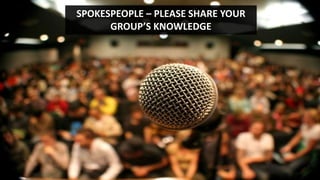 speaktme.com
SPOKESPEOPLE – PLEASE SHARE YOUR
GROUP’S KNOWLEDGE
 