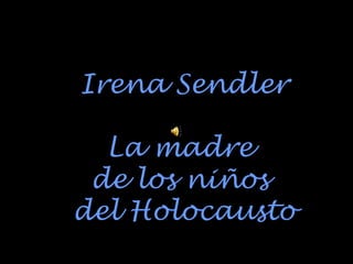 Irena Sendler La madre  de los niños  del Holocausto 