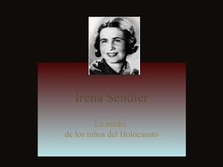 Irena Sendler La madre  de los niños del Holocausto 