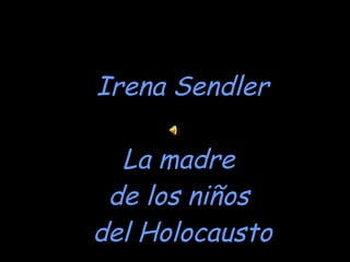 Irena Sendler La madre  de los niños  del Holocausto 