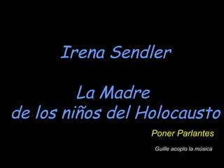 Irena Sendler La Madre  de los niños del Holocausto Poner Parlantes Guille acoplo la mùsica 