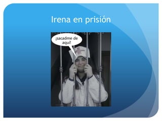 Irena en prisión
 