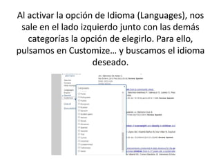 Al activar la opción de Idioma (Languages), nos
sale en el lado izquierdo junto con las demás
categorías la opción de elegirlo. Para ello,
pulsamos en Customize… y buscamos el idioma
deseado.
 