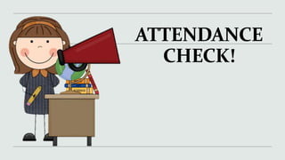 ATTENDANCE
CHECK!
 
