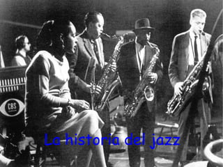 La historia del jazz
 