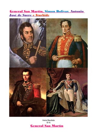 General San Martín, Simon Bolivar, Antonio
José de Sucre e Iturbide
Irene Bautista
6º A
General San Martín
 