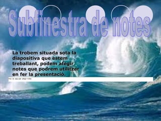 La trobem situada sota la
diapositiva que estem
treballant, podem afegir
notes que podrem utilitzar
en fer la presentació.




                       Irene Abad Virgili
 