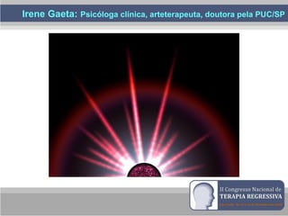 Irene Gaeta: Psicóloga clínica, arteterapeuta, doutora pela PUC/SP
 