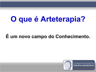 O que é Arteterapia?
É um novo campo do Conhecimento.
 