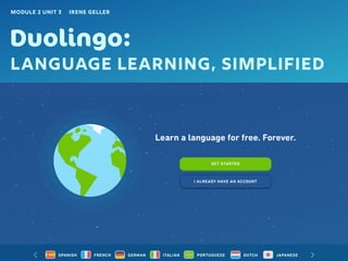 A
Duolingo:
Language Learning, Simplified
Module 2 UNIT 3 IRENE GELLER
 