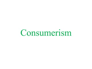 Consumerism
 