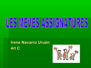 Irene Navarro Uruén
4rt C
 