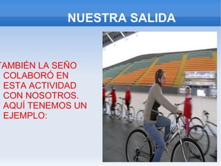 NUESTRA SALIDA


TAMBIÉN LA SEÑO
 COLABORÓ EN
 ESTA ACTIVIDAD
 CON NOSOTROS.
 AQUÍ TENEMOS UN
 EJEMPLO:
 