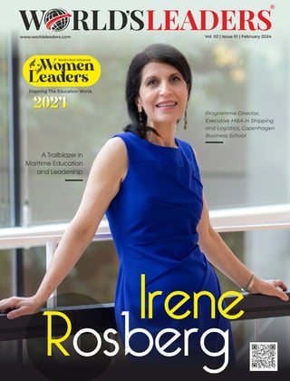www.worldsleaders.com Vol. 02 | Issue 01 | February 2024
Programme Director,
Executive MBA in Shipping
and Logistics, Copenhagen
Business School
A Trailblazer in
Maritime Education
and Leadership
Irene
Rosberg
Inspiring The Education World,
2024
Women
Leaders
World's Most Inﬂuential
 