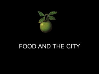 FOOD AND THE CITY 