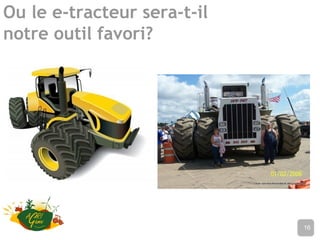 Ou le e-tracteur sera-t-il
notre outil favori?
Nom de l’établissement16
 