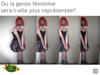 Ou la gente féminine
sera-t-elle plus représentée?
Nom de l’établissement4
 