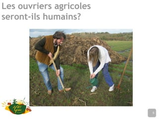 Les ouvriers agricoles
seront-ils humains?
Nom de l’établissement5
 