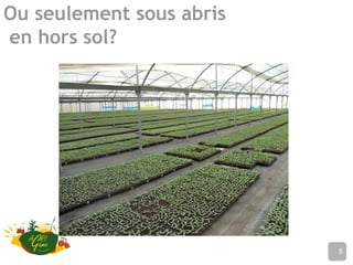 Ou seulement sous abris
en hors sol?
Nom de l’établissement8
 