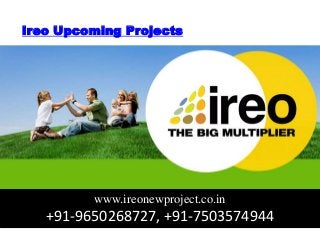 Ireo Upcoming Projects
www.ireonewproject.co.in
+91-9650268727, +91-7503574944
 