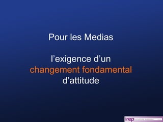 Pour les Medias l’exigence d’un changement fondamental  d’attitude 