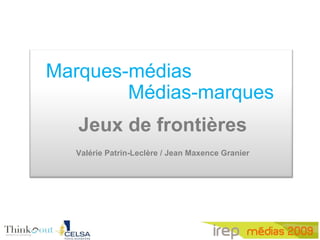 Marques-médias Jeux de frontières Valérie Patrin-Leclère / Jean Maxence Granier Médias-marques 