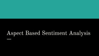 Aspect Based Sentiment Analysis
 