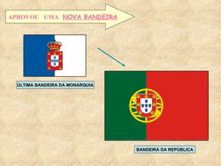 APROVOU  UMA  NOVA BANDEIRA ÚLTIMA BANDEIRA DA MONARQUIA BANDEIRA DA REPÚBLICA 