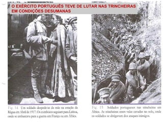 O EXÉRCITO PORTUGUÊS TEVE DE LUTAR NAS TRINCHEIRAS EM CONDIÇÕES DESUMANAS 