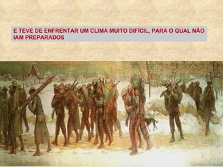 E TEVE DE ENFRENTAR UM CLIMA MUITO DIFÍCIL, PARA O QUAL NÃO IAM PREPARADOS 