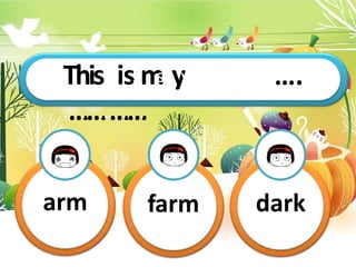ThisThiissi
m
sm
yy
…
…
…
…
…
…
…
…
…
.
….
arm farm dark
 