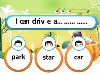 I canThdisriisvmey…
a
…
…
…
…
…
…
…
. …..
park star car
 