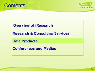 Contents Overview of iResearch  Research & Consulting Services Data Products Conferences and Medias 