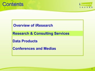 Contents Overview of iResearch  Research & Consulting Services Data Products Conferences and Medias 