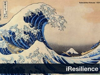 Katsushika Hokusai 1831




                                   At Risk
                 iResilience
Piers Blaikie, Terry Cannon, Ian Davis, Ben Wisner
 