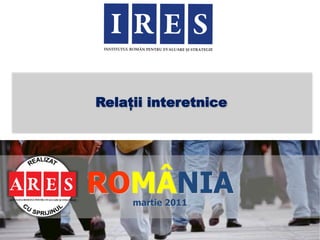 Relații interetnice




ROMÂNIA
     martie 2011
 